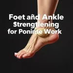 Foot and Ankle Strengthening Exercises for Pointe Work